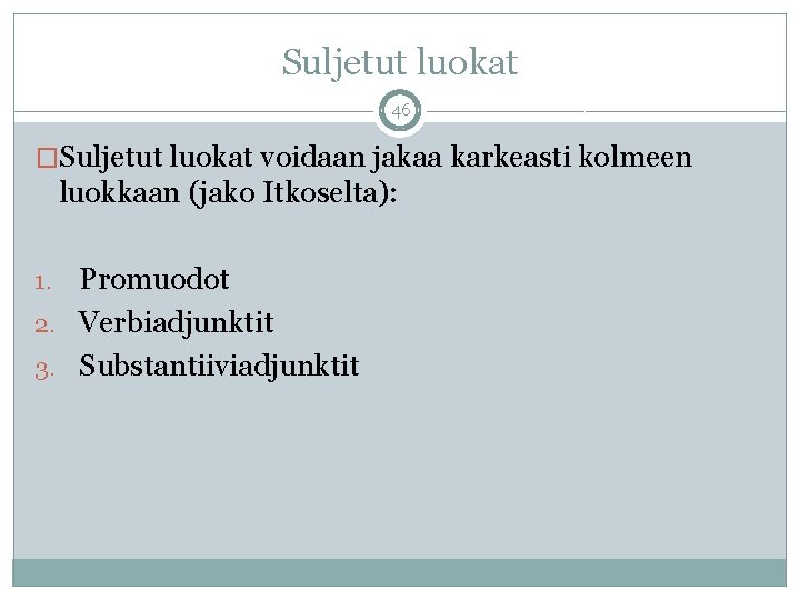 Suljetut luokat 46 �Suljetut luokat voidaan jakaa karkeasti kolmeen luokkaan (jako Itkoselta): Promuodot 2.