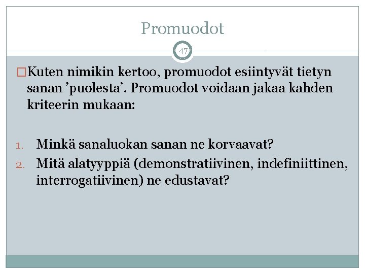 Promuodot 47 �Kuten nimikin kertoo, promuodot esiintyvät tietyn sanan ’puolesta’. Promuodot voidaan jakaa kahden