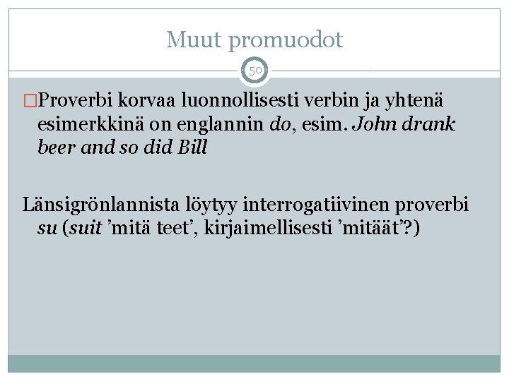 Muut promuodot 50 �Proverbi korvaa luonnollisesti verbin ja yhtenä esimerkkinä on englannin do, esim.