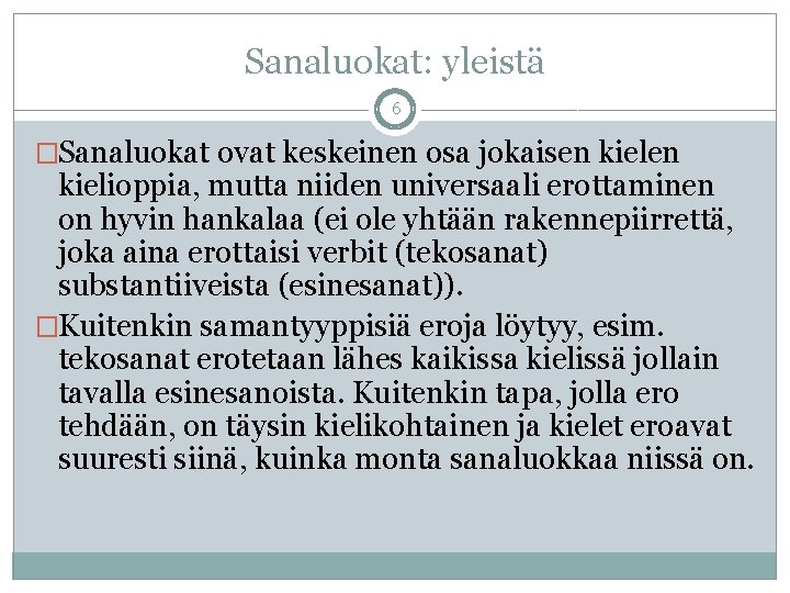 Sanaluokat: yleistä 6 �Sanaluokat ovat keskeinen osa jokaisen kielen kielioppia, mutta niiden universaali erottaminen