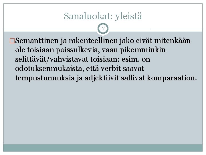 Sanaluokat: yleistä 8 �Semanttinen ja rakenteellinen jako eivät mitenkään ole toisiaan poissulkevia, vaan pikemminkin