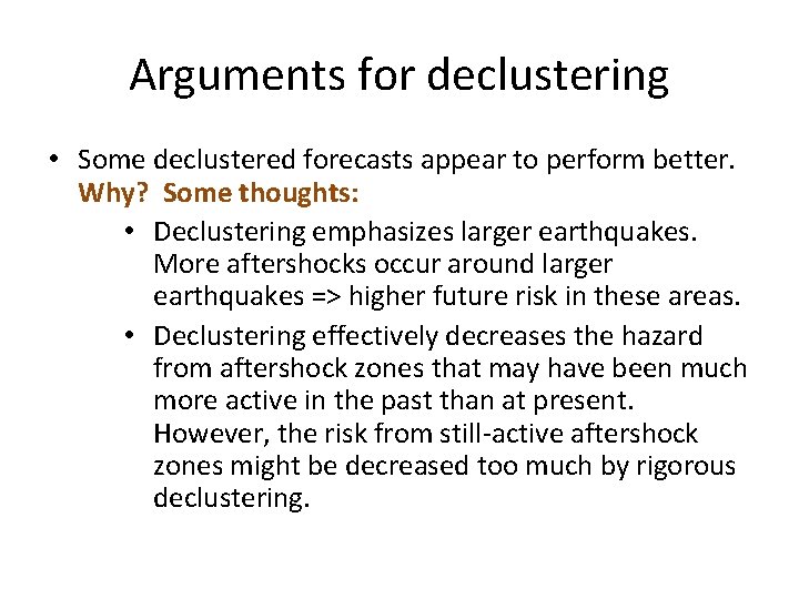 Arguments for declustering • Some declustered forecasts appear to perform better. Why? Some thoughts: