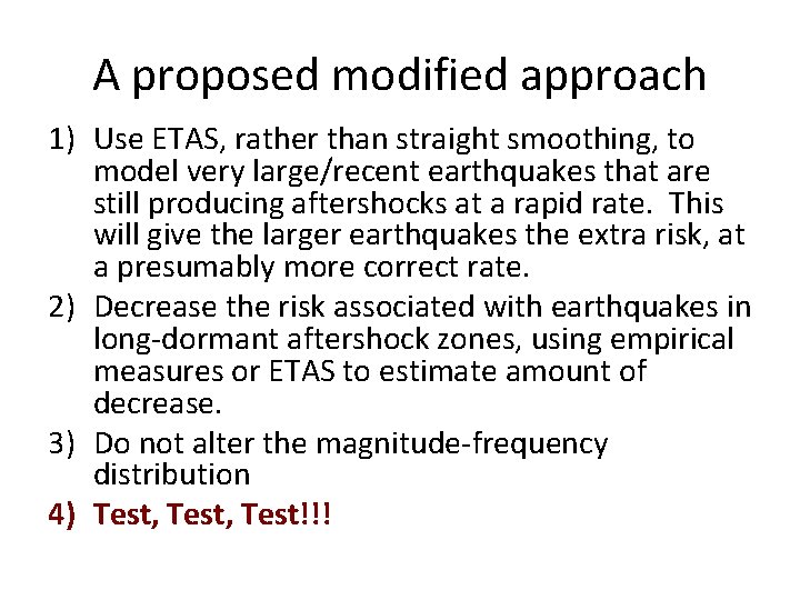 A proposed modified approach 1) Use ETAS, rather than straight smoothing, to model very