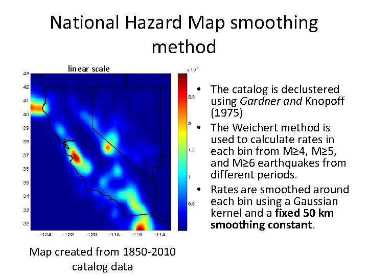 National Hazard Map smoothing method linear scale • The catalog is declustered using Gardner