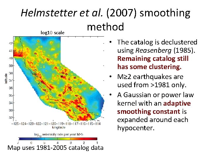 Helmstetter et al. (2007) smoothing method log 10 scale • The catalog is declustered