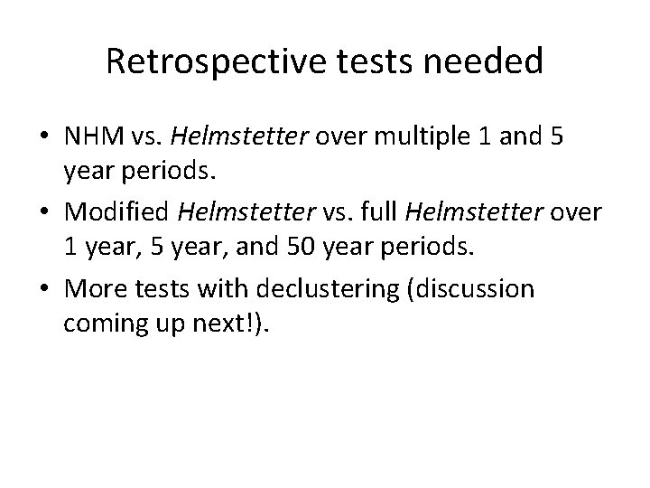Retrospective tests needed • NHM vs. Helmstetter over multiple 1 and 5 year periods.