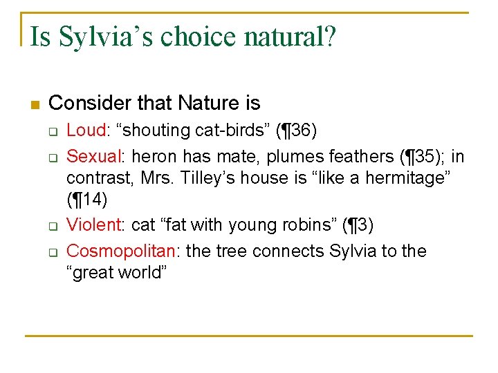 Is Sylvia’s choice natural? n Consider that Nature is q q Loud: “shouting cat-birds”