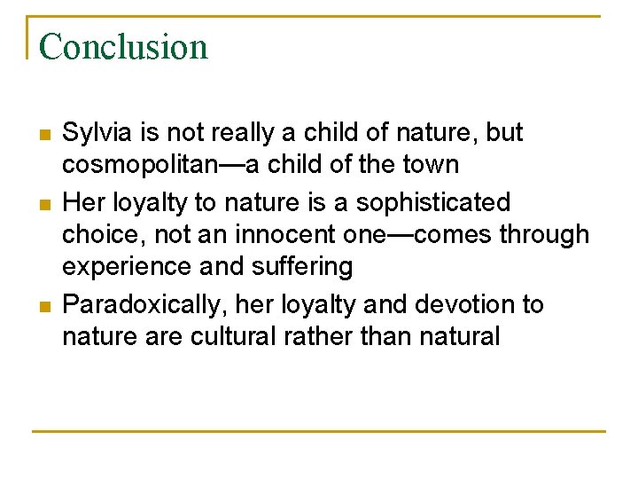 Conclusion n Sylvia is not really a child of nature, but cosmopolitan—a child of