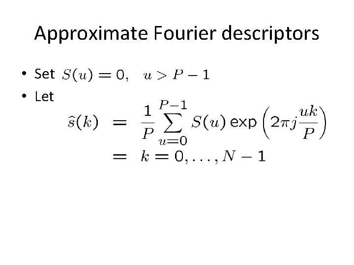 Approximate Fourier descriptors • Set • Let 