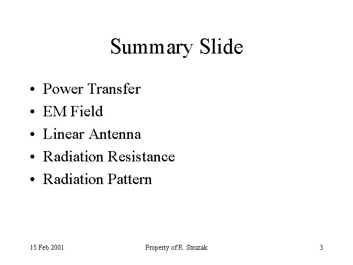 Summary Slide • • • Power Transfer EM Field Linear Antenna Radiation Resistance Radiation