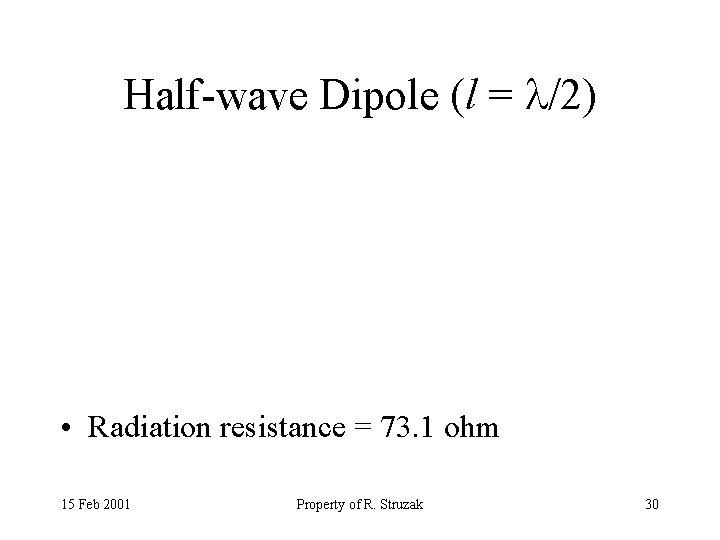 Half-wave Dipole (l = /2) • Radiation resistance = 73. 1 ohm 15 Feb