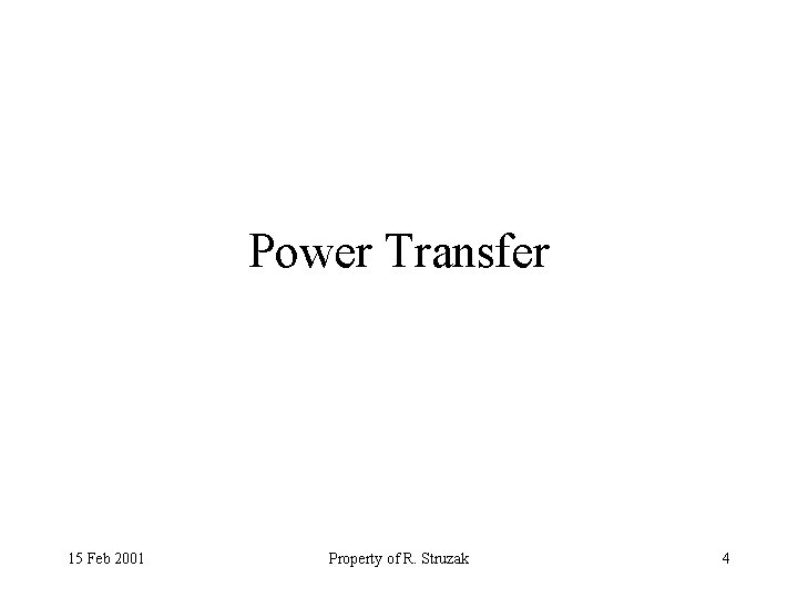 Power Transfer 15 Feb 2001 Property of R. Struzak 4 