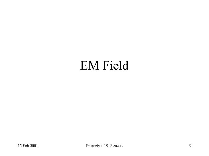 EM Field 15 Feb 2001 Property of R. Struzak 9 