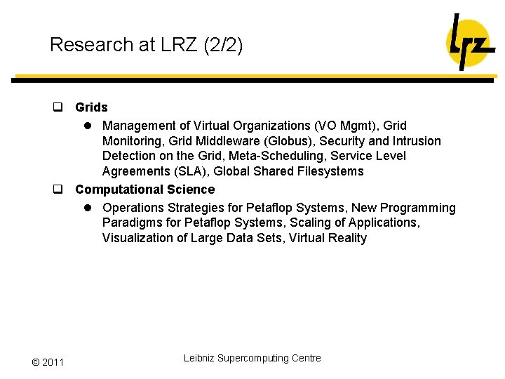 Research at LRZ (2/2) q Grids l Management of Virtual Organizations (VO Mgmt), Grid