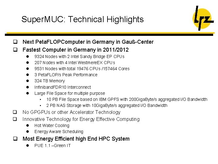 Super. MUC: Technical Highlights q Next Peta. FLOPComputer in Germany in Gauß-Center q Fastest