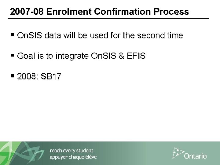 2007 -08 Enrolment Confirmation Process § On. SIS data will be used for the