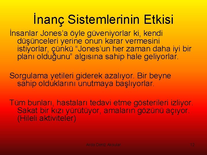 İnanç Sistemlerinin Etkisi İnsanlar Jones’a öyle güveniyorlar ki, kendi düşünceleri yerine onun karar vermesini