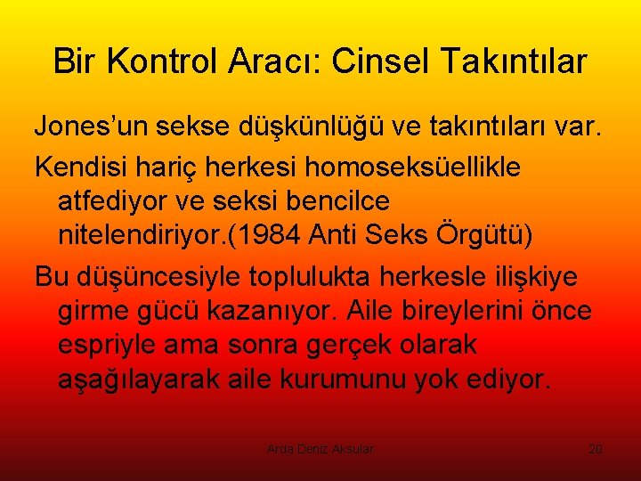 Bir Kontrol Aracı: Cinsel Takıntılar Jones’un sekse düşkünlüğü ve takıntıları var. Kendisi hariç herkesi