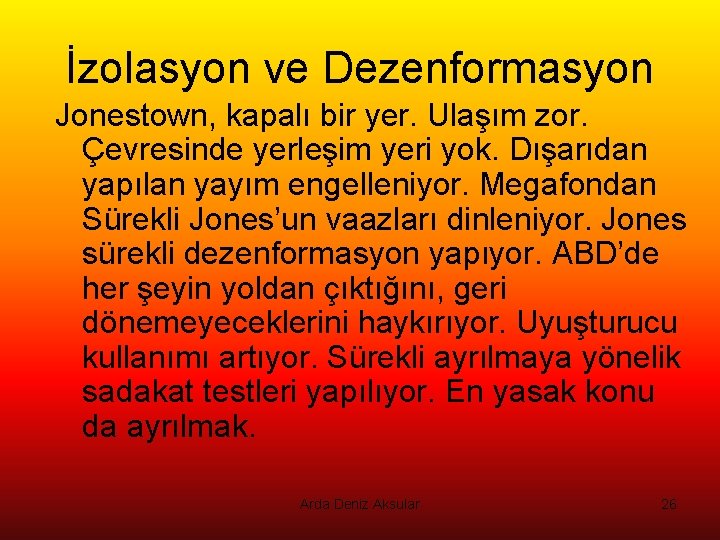 İzolasyon ve Dezenformasyon Jonestown, kapalı bir yer. Ulaşım zor. Çevresinde yerleşim yeri yok. Dışarıdan