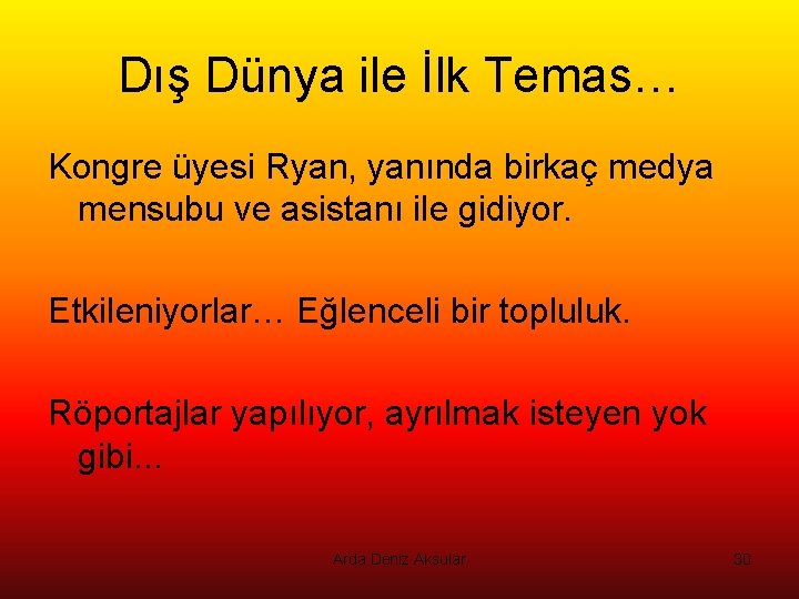 Dış Dünya ile İlk Temas… Kongre üyesi Ryan, yanında birkaç medya mensubu ve asistanı