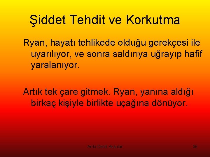 Şiddet Tehdit ve Korkutma Ryan, hayatı tehlikede olduğu gerekçesi ile uyarılıyor, ve sonra saldırıya