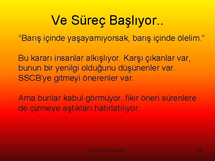 Ve Süreç Başlıyor. . “Barış içinde yaşayamıyorsak, barış içinde ölelim. ” Bu kararı insanlar