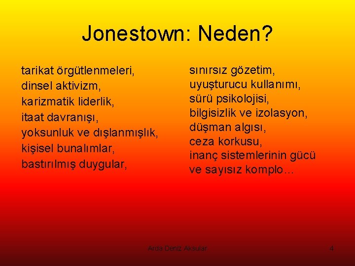 Jonestown: Neden? tarikat örgütlenmeleri, dinsel aktivizm, karizmatik liderlik, itaat davranışı, yoksunluk ve dışlanmışlık, kişisel