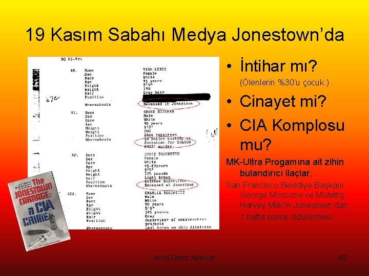 19 Kasım Sabahı Medya Jonestown’da • İntihar mı? (Ölenlerin %30’u çocuk. ) • Cinayet