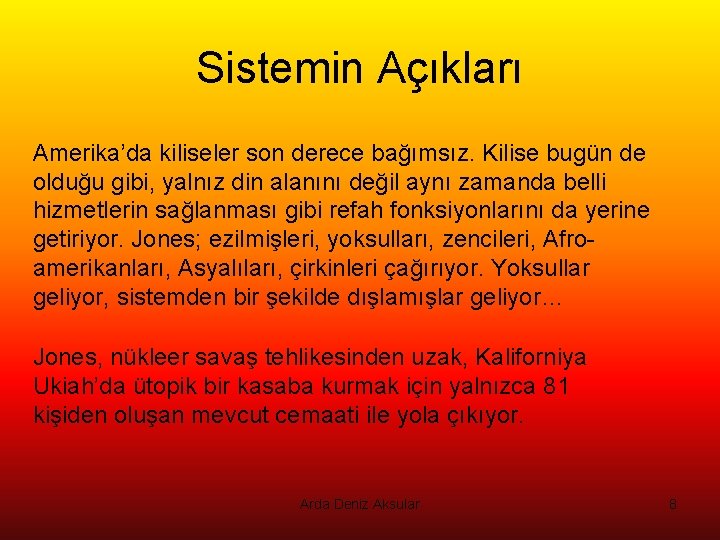 Sistemin Açıkları Amerika’da kiliseler son derece bağımsız. Kilise bugün de olduğu gibi, yalnız din