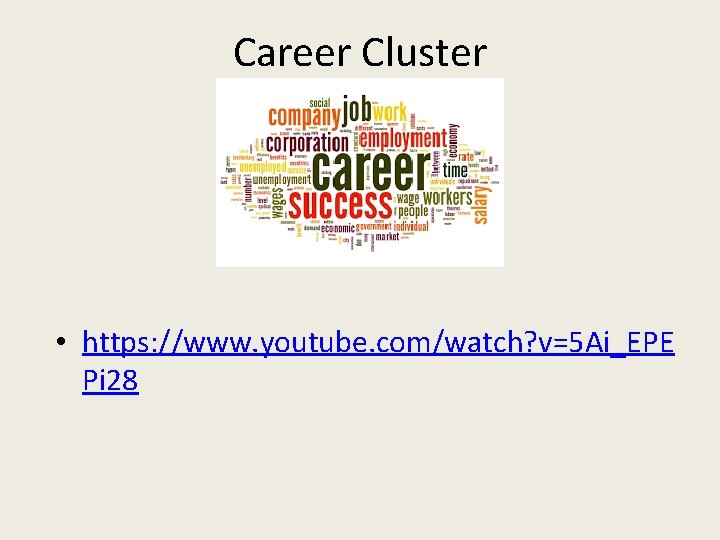 Career Cluster • https: //www. youtube. com/watch? v=5 Ai_EPE Pi 28 