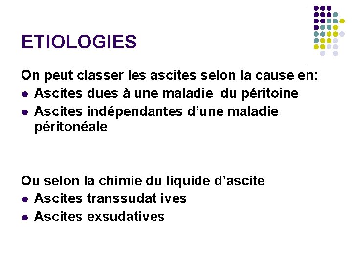 ETIOLOGIES On peut classer les ascites selon la cause en: l Ascites dues à