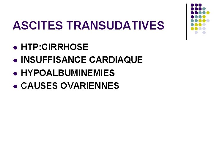 ASCITES TRANSUDATIVES l l HTP: CIRRHOSE INSUFFISANCE CARDIAQUE HYPOALBUMINEMIES CAUSES OVARIENNES 