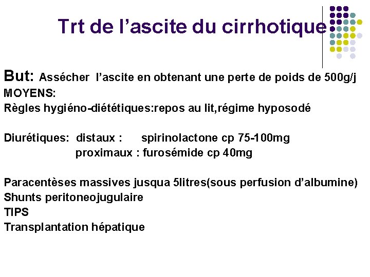 Trt de l’ascite du cirrhotique But: Assécher l’ascite en obtenant une perte de poids