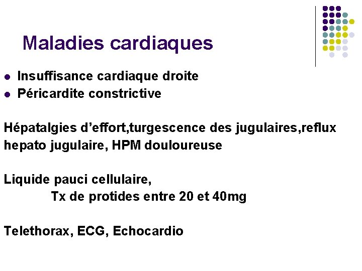 Maladies cardiaques l l Insuffisance cardiaque droite Péricardite constrictive Hépatalgies d’effort, turgescence des jugulaires,