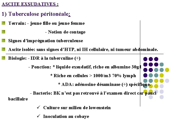 ASCITE EXSUDATIVES : 1) Tuberculose péritonéale: Terrain: - jeune fille ou jeune femme -