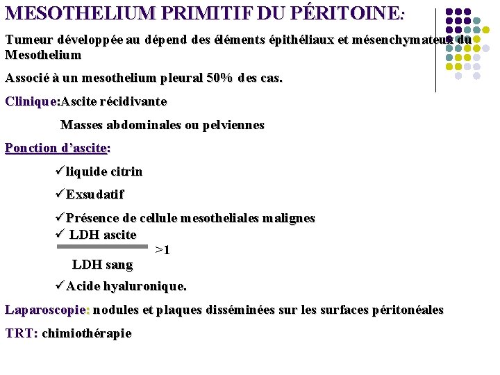 MESOTHELIUM PRIMITIF DU PÉRITOINE: Tumeur développée au dépend des éléments épithéliaux et mésenchymateux du