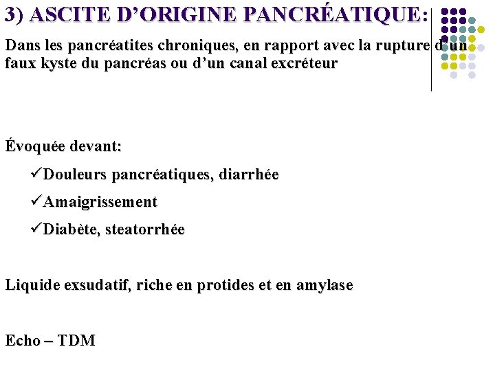 3) ASCITE D’ORIGINE PANCRÉATIQUE: PANCRÉATIQUE Dans les pancréatites chroniques, en rapport avec la rupture