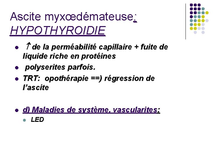 Ascite myxœdémateuse: HYPOTHYROIDIE l l de la perméabilité capillaire + fuite de liquide riche