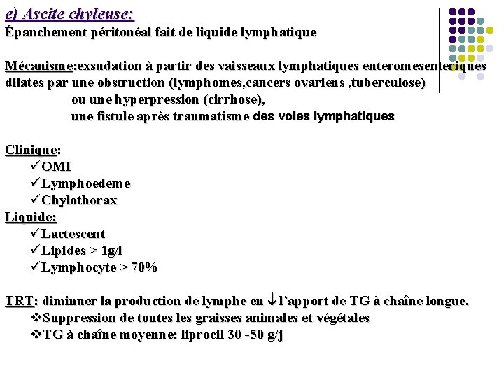 e) Ascite chyleuse: Épanchement péritonéal fait de liquide lymphatique Mécanisme: exsudation à partir des