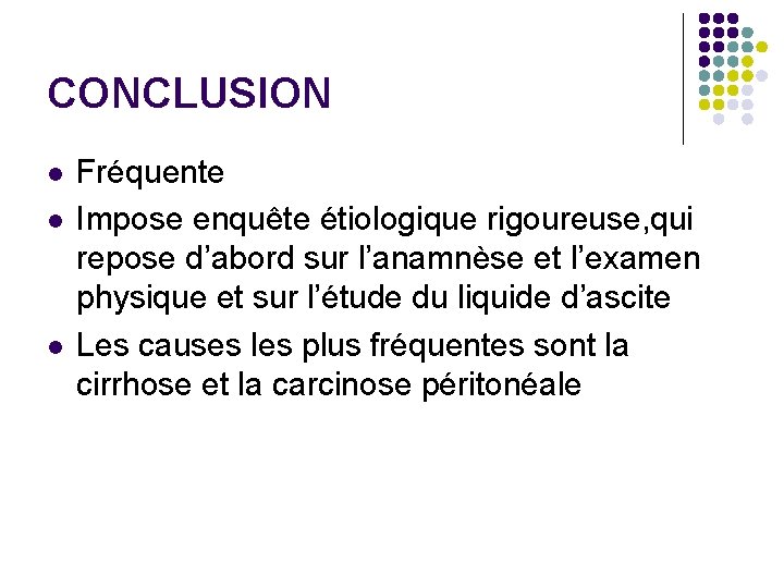 CONCLUSION l l l Fréquente Impose enquête étiologique rigoureuse, qui repose d’abord sur l’anamnèse