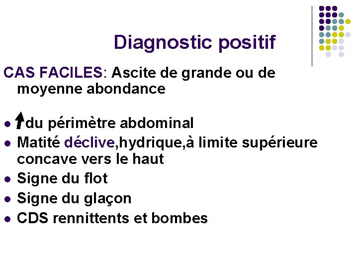 Diagnostic positif CAS FACILES: Ascite de grande ou de moyenne abondance l l l