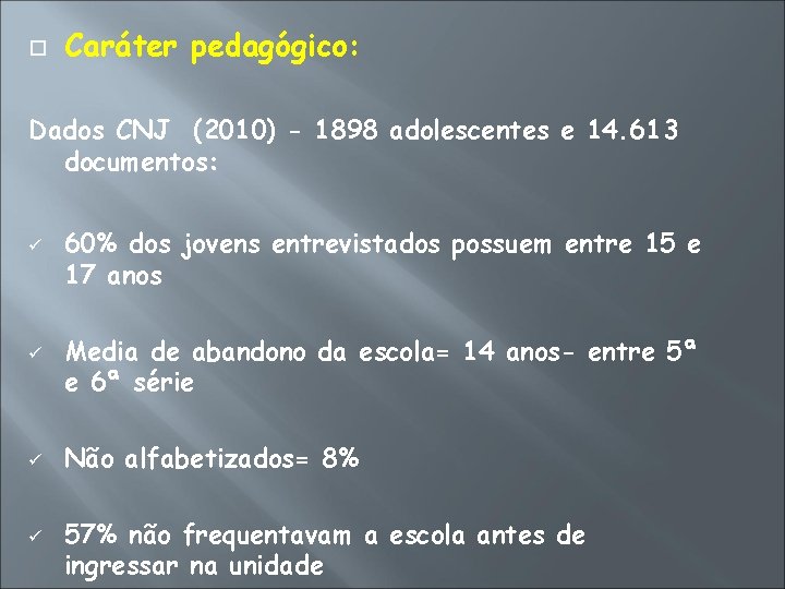  Caráter pedagógico: Dados CNJ (2010) - 1898 adolescentes e 14. 613 documentos: 60%