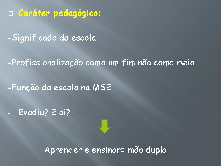  Caráter pedagógico: -Significado da escola -Profissionalização como um fim não como meio -Função