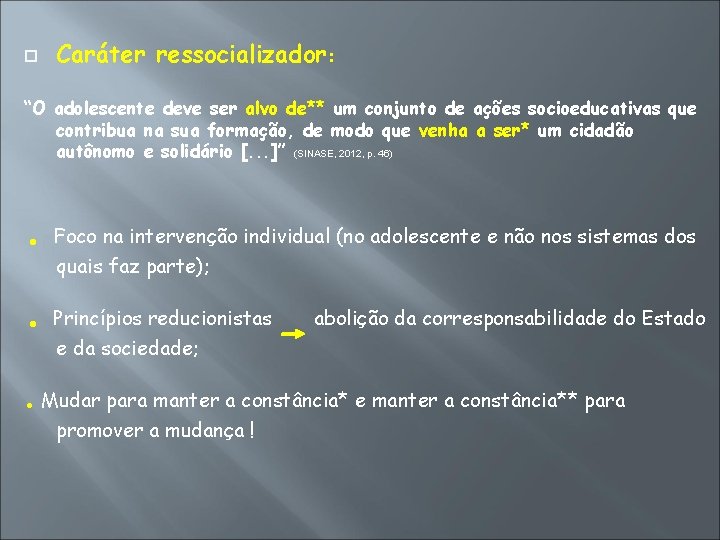  Caráter ressocializador: “O adolescente deve ser alvo de** um conjunto de ações socioeducativas