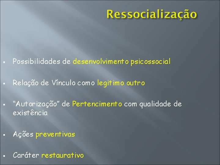  Possibilidades de desenvolvimento psicossocial Relação de Vínculo como legitimo outro “Autorização” de Pertencimento
