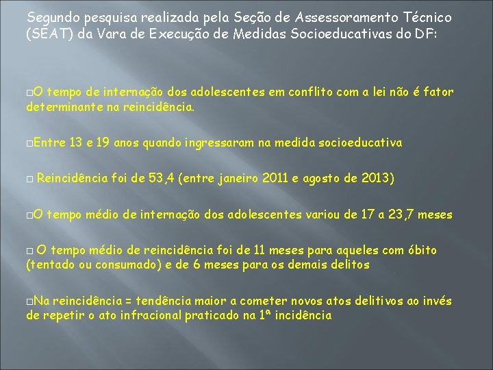 Segundo pesquisa realizada pela Seção de Assessoramento Técnico (SEAT) da Vara de Execução de