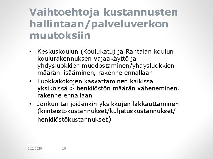 Vaihtoehtoja kustannusten hallintaan/palveluverkon muutoksiin • Keskuskoulun (Koulukatu) ja Rantalan koulurakennuksen vajaakäyttö ja yhdysluokkien muodostaminen/yhdysluokkien