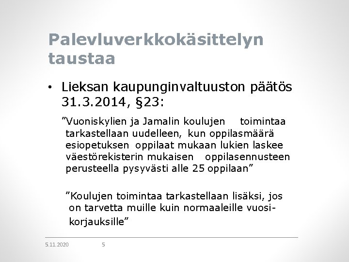 Palevluverkkokäsittelyn taustaa • Lieksan kaupunginvaltuuston päätös 31. 3. 2014, § 23: ”Vuoniskylien ja Jamalin