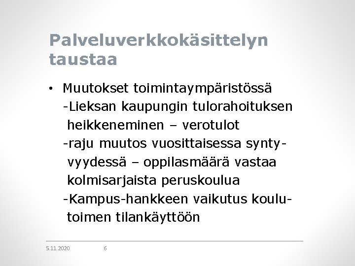 Palveluverkkokäsittelyn taustaa • Muutokset toimintaympäristössä -Lieksan kaupungin tulorahoituksen heikkeneminen – verotulot -raju muutos vuosittaisessa