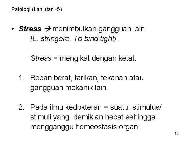 Patologi (Lanjutan -5) • Stress menimbulkan gangguan lain [L. stringere. To bind tight]. Stress